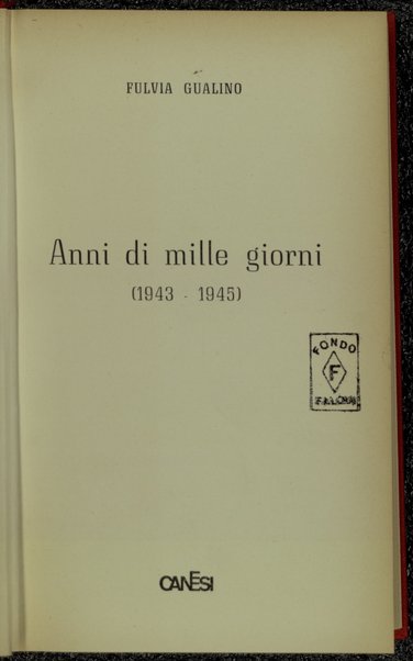 Anni di mille giorni, 1943-1945 / Fulvia Gualino