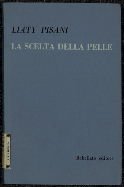 La scelta della pelle / Liaty Pisani ; con una presentazione di Giuliano Gramigna e un disegno inedito di Francesco Messina