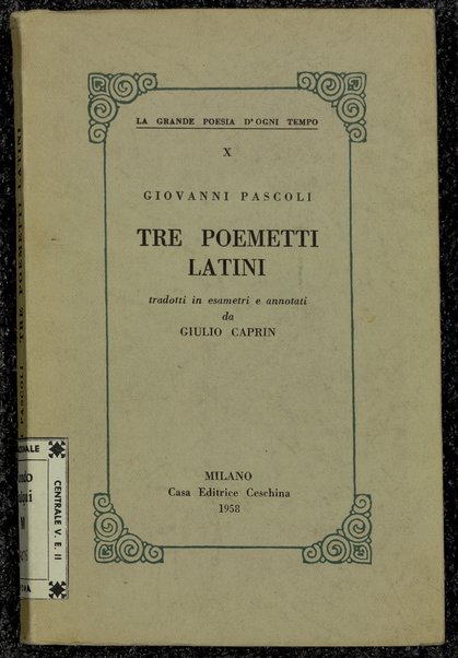 Tre poemetti latini / Giovanni Pascoli ; tradotti in esametri e annotati da Giulio Caprin