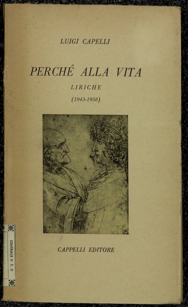 PerchÃ¨ alla vita : liriche : (1943-1958) / Luigi Capelli