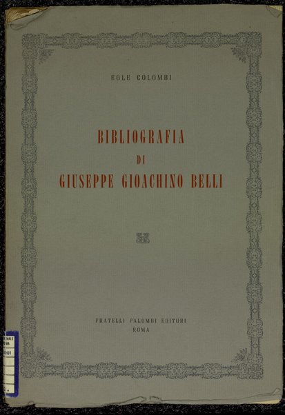 Bibliografia di Giuseppe Gioachino Belli dal 1813 al 1866 : con documentazioni tratte dagli autografi / Egle Colombi