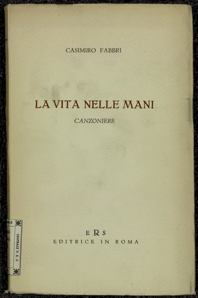 La vita nelle mani : canzoniere : 1936-1957 / Casimiro Fabbri