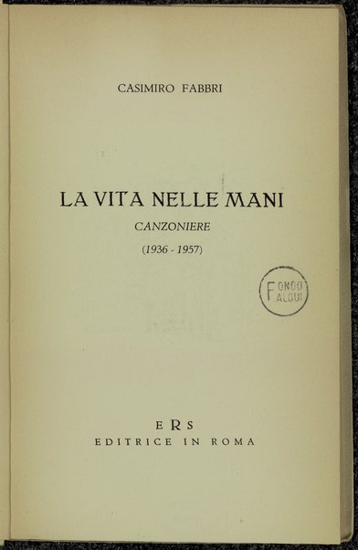 La vita nelle mani : canzoniere : 1936-1957 / Casimiro Fabbri