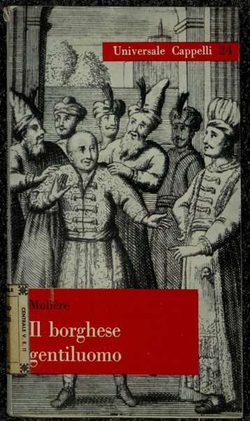 Il borghese gentiluomo : commedia-balletto in cinque atti / Moliere ; traduzione di Romeo Lucchese ; introduzione di F. Pitti Ferrandi