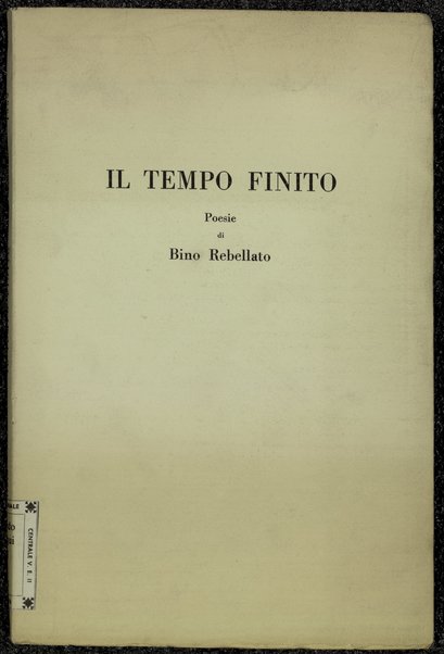 Il tempo finito : poesie / di Bino Rebellato : 1954-1959 ; a cura degli amici