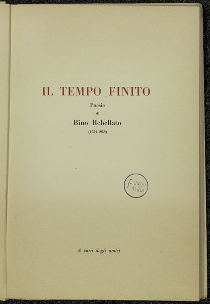 Il tempo finito : poesie / di Bino Rebellato : 1954-1959 ; a cura degli amici