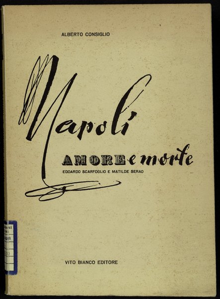 Napoli amore e morte : Scarfoglio e Matilde Serao / Alberto Consiglio