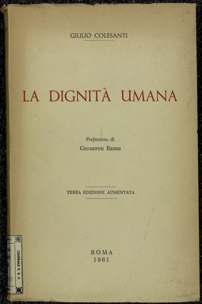 La dignitÃ  umana : saggio sulla morale come filosofia / Giulio Colesanti ; prefazione di Giuseppe Rensi