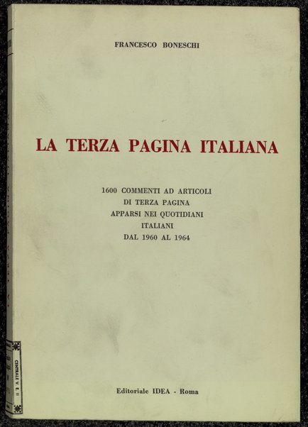 La terza pagina italiana : 1600 commenti ad articoli di terza pagina apparsi nei quotidiani italiani dal 1960 al 1964 / Francesco Boneschi