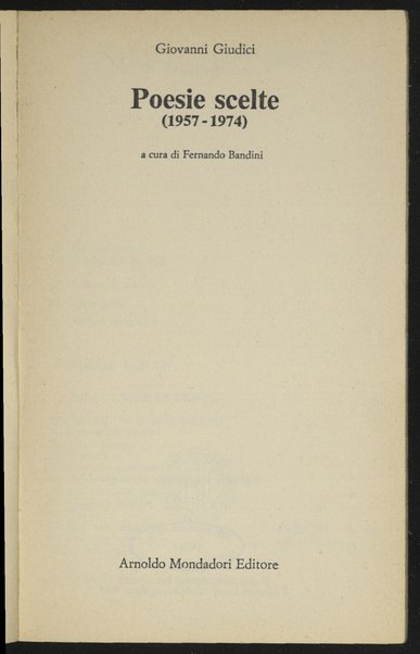 Poesie scelte : (1957-1974) / Giovanni Giudici ; a cura di Fernando Bandini