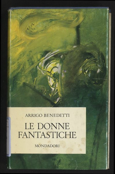 Le donne fantastiche e altri racconti / Arrigo Benedetti