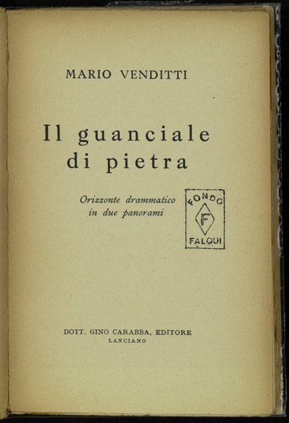 Il guanciale di pietra : orizzonte drammatico in due panorami / Mario Venditti