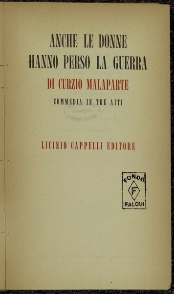 Anche le donne hanno perso la guerra : commedia in tre atti / di Curzio Malaparte