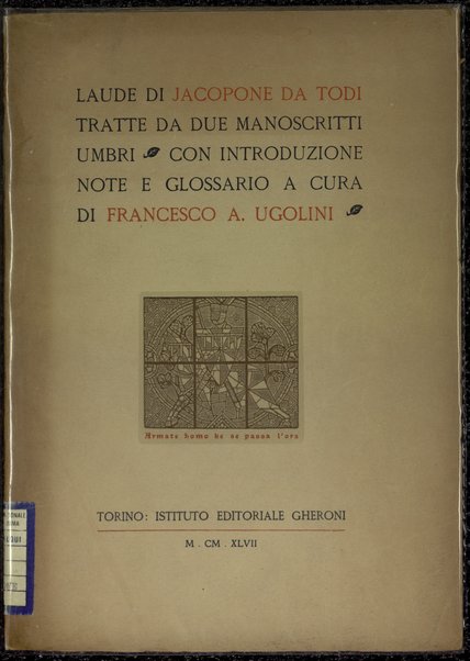 Laude di Jacopone da Todi tratte da due manoscritti umbri / con introduzione, note e glossario a cura di Francesco A. Ugolini