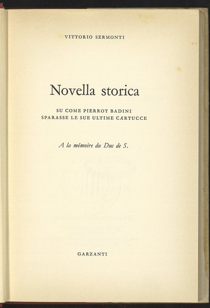 Novella storica su come Pierrot Badini sparasse le sue ultime cartucce / Vittorio Sermonti