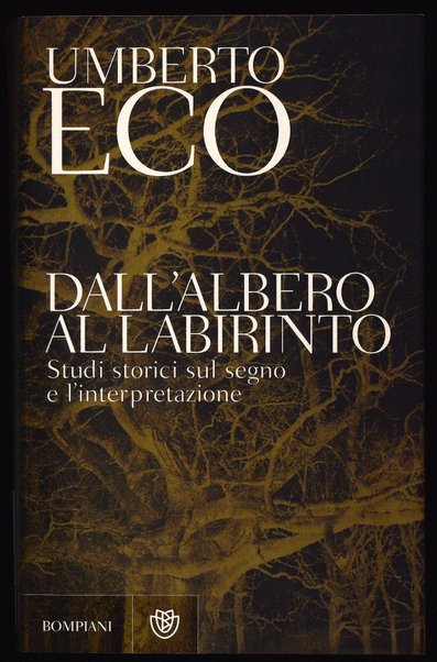 Dall'albero al labirinto : studi storici sul segno e l'interpretazione / Umberto Eco
