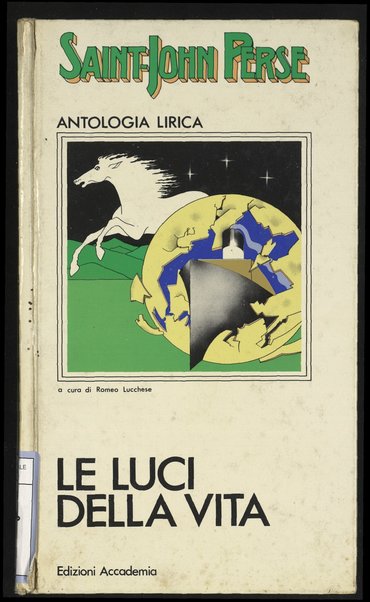 Le luci della vita : antologia poetica / Saint-John Perse ; scelta e tradotta da Romeo Lucchese ; con traduzione dell'Anabasi di Renato Mucci