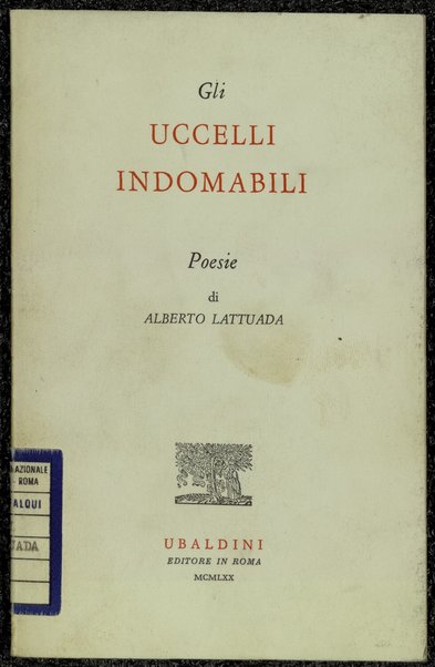 Gli uccelli indomabili : poesie / di Alberto Lattuada